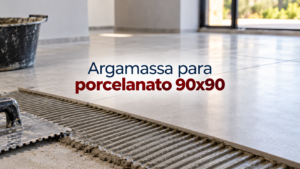 Argamassa para porcelanato 90x90: como escolher o produto certo e evitar descolamento